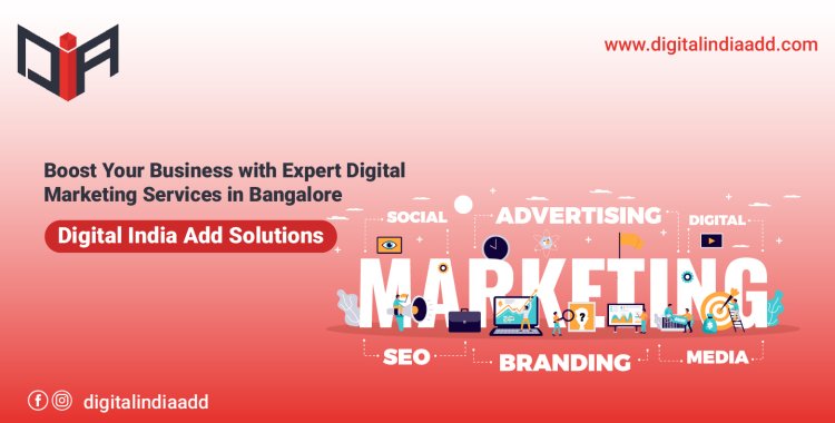 Boost Your Business with Expert Digital Marketing Services in Bangalore: Digital India Add Solutions