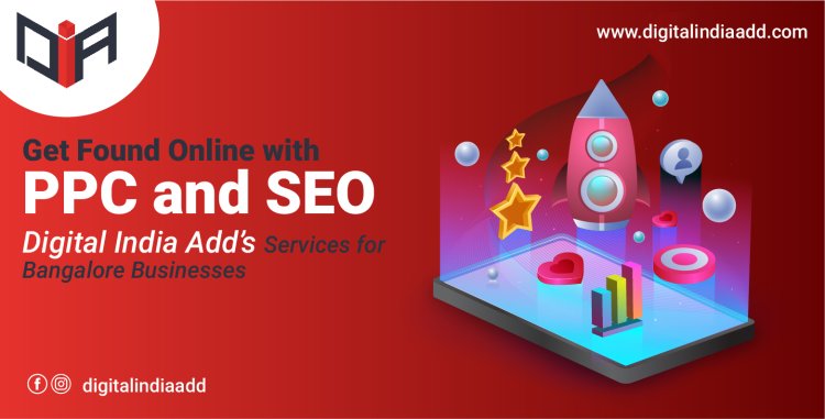 Get Found Online with PPC and SEO: Digital India Add’s Services for Bangalore Businesses